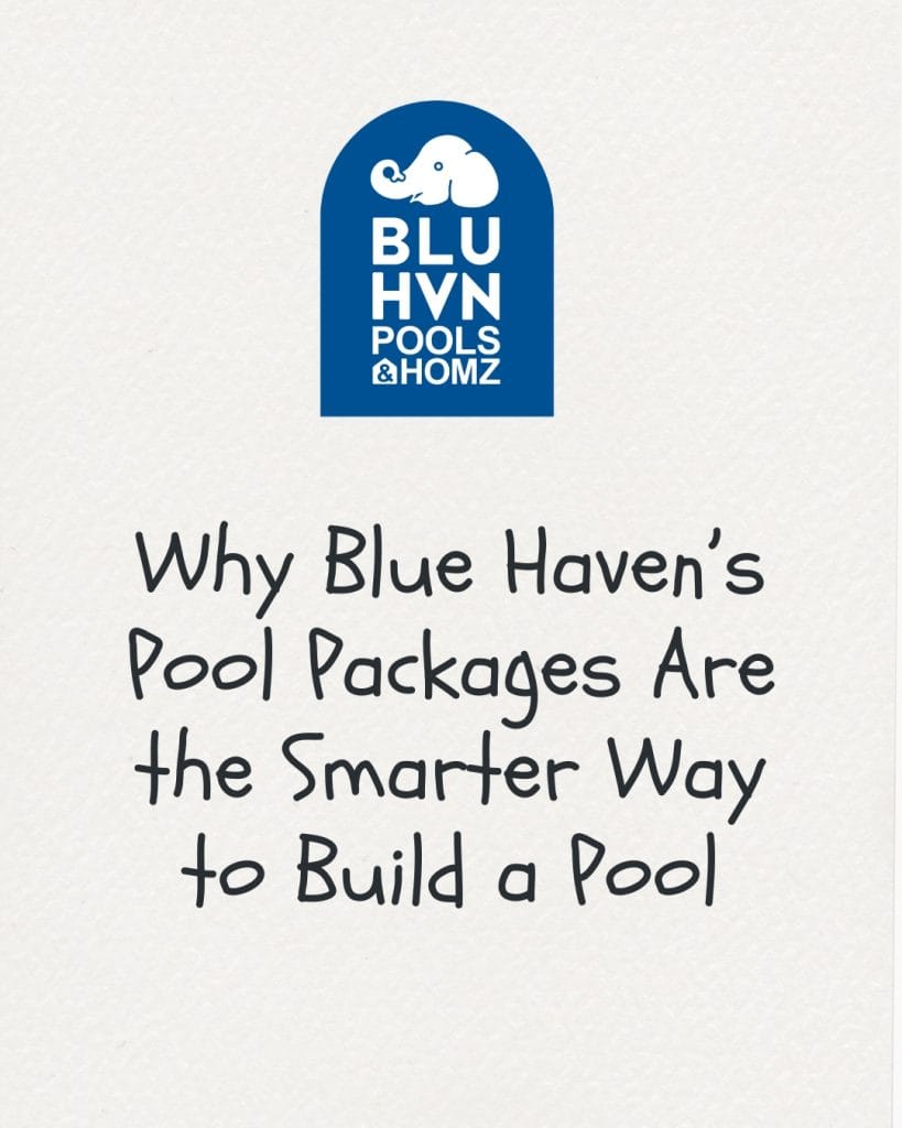 Why Blue Haven’s Pool Packages Are the Smarter Way to Build a Pool