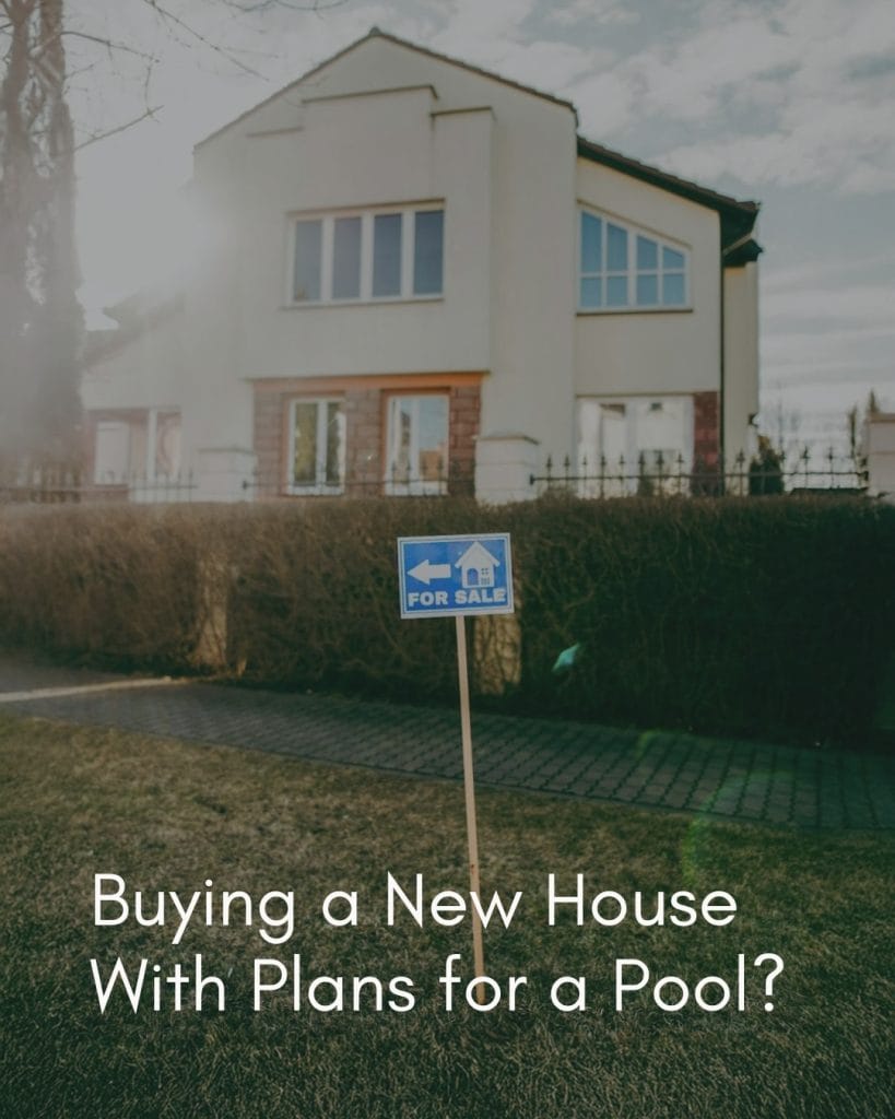 Buying a New House With Plans for a Pool? Read This Before You Make an Offer (2026 Edition)