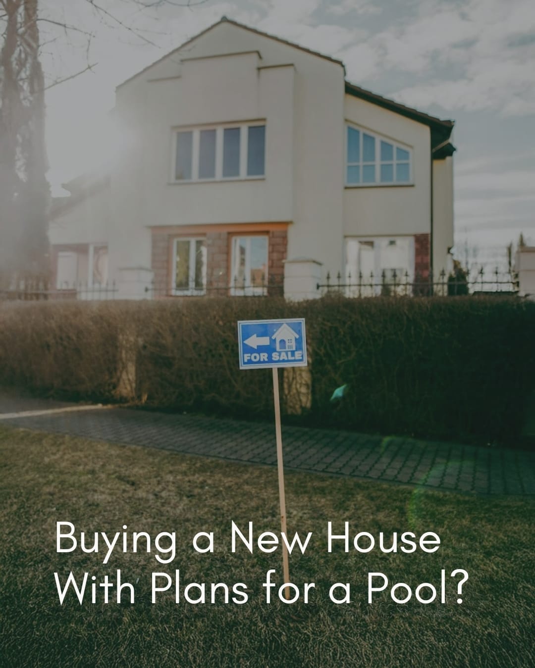 Buying a New House With Plans for a Pool? Read This Before You Make an Offer (2026 Edition)