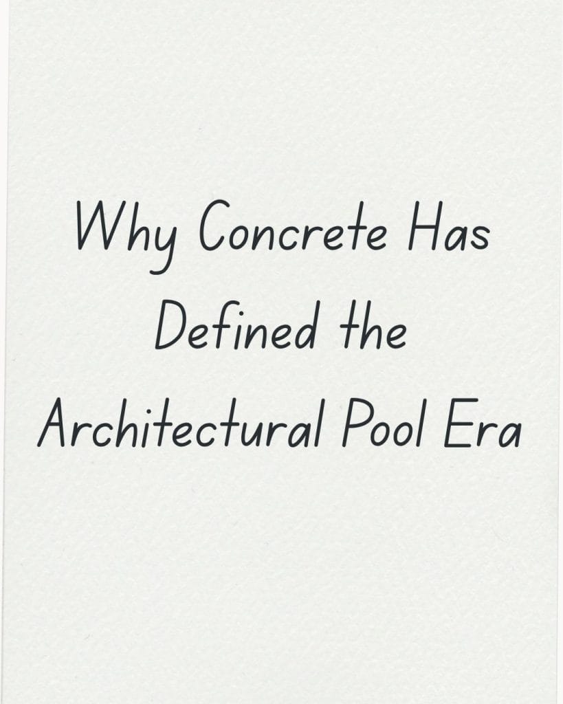 Why Concrete Has Defined the Architectural Pool Era