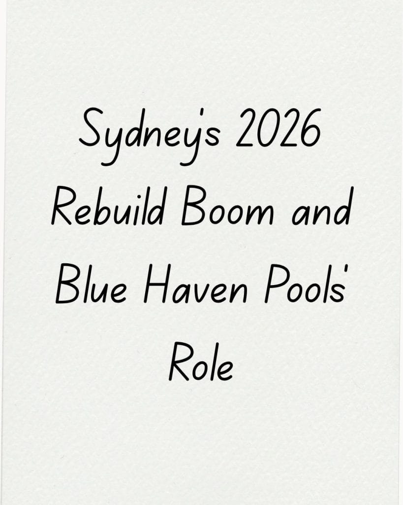 Sydney’s 2026 Rebuild Boom and Blue Haven Pools’ Role