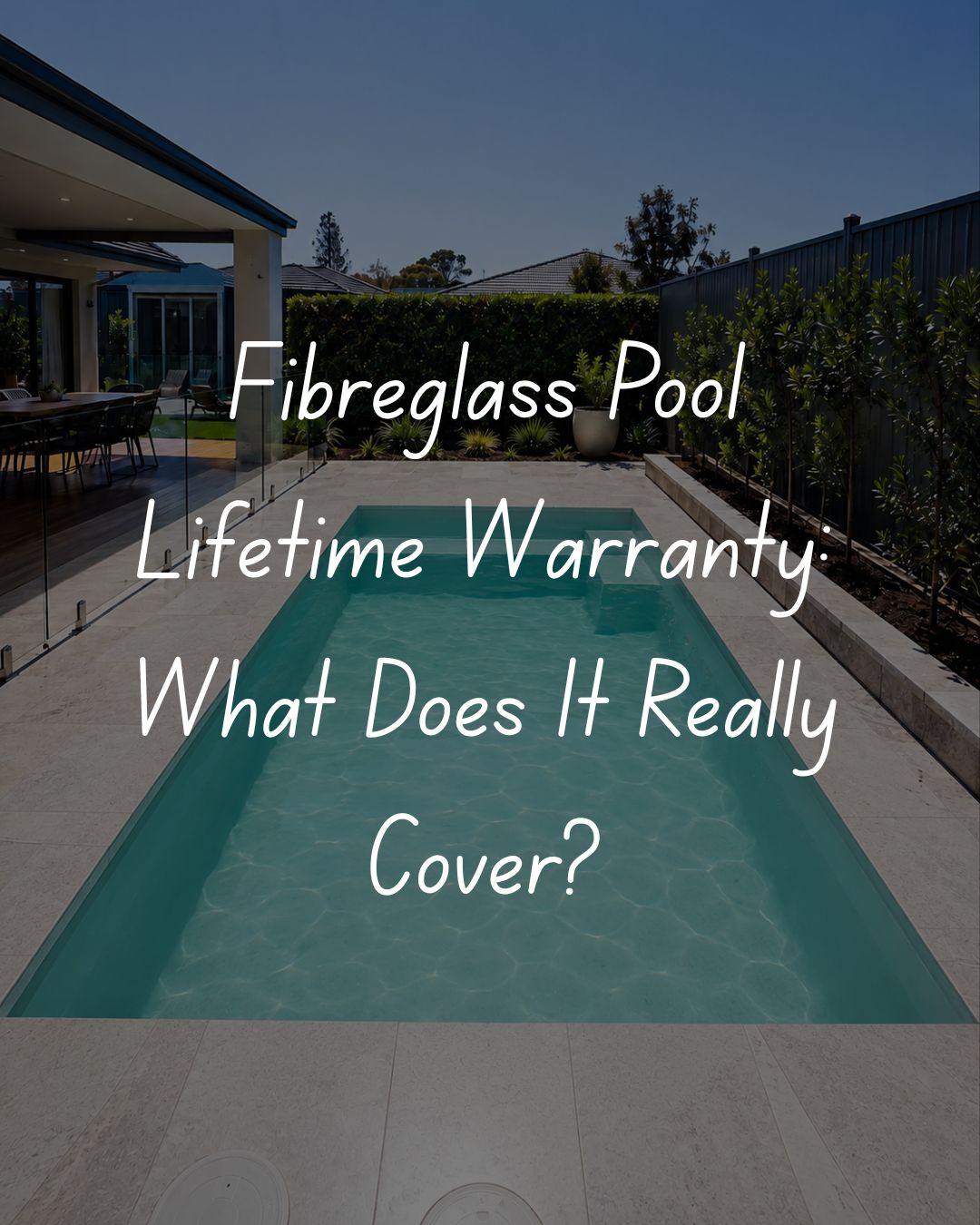 Fibreglass Pool Lifetime Warranty What Does It Really Cover