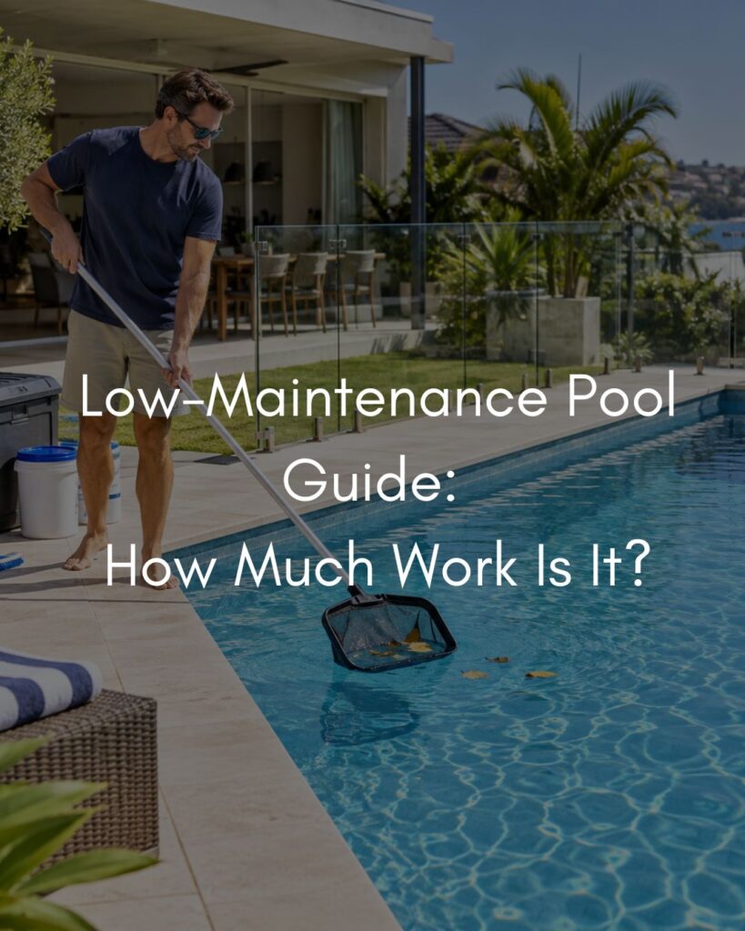 How Much Work Is It to Own a Pool? A Low-Maintenance Pool Guide blog